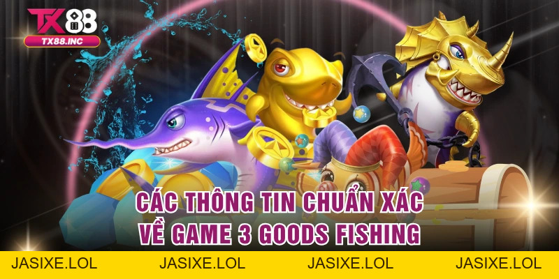 3 Goods Fishing - Khám Phá Đại Dương Ảo Cực Huyền Bí - jasixe