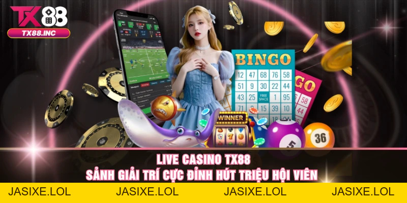 Live Casino TX88 – Sảnh Giải Trí Cực Đỉnh Hút Triệu Hội Viên - jasixe