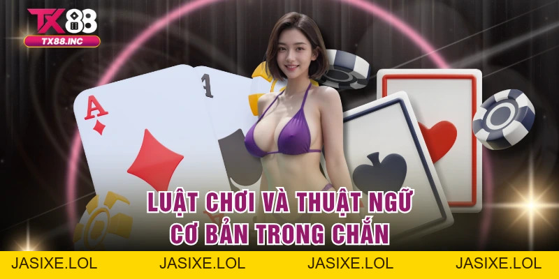 Chắn – Luật Chơi Và Chiến Thuật Hiệu Quả Tại Tổ Chức TX88 - jasixe