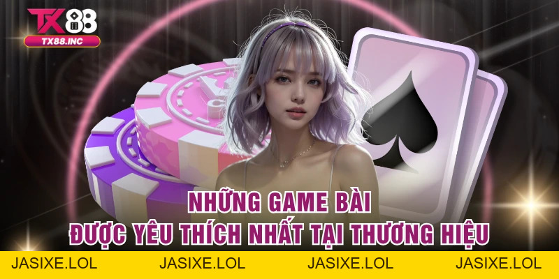 Game Bài TX88 – Sảnh Giải Trí Đẳng Cấp Cho Hội Viên - jasixe