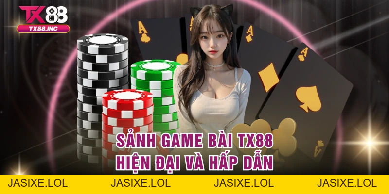 Game Bài TX88 – Sảnh Giải Trí Đẳng Cấp Cho Hội Viên - jasixe
