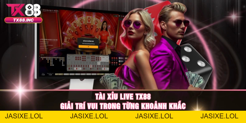 Tài Xỉu Live TX88 – Giải Trí Vui Trong Từng Khoảnh Khắc - jasixe